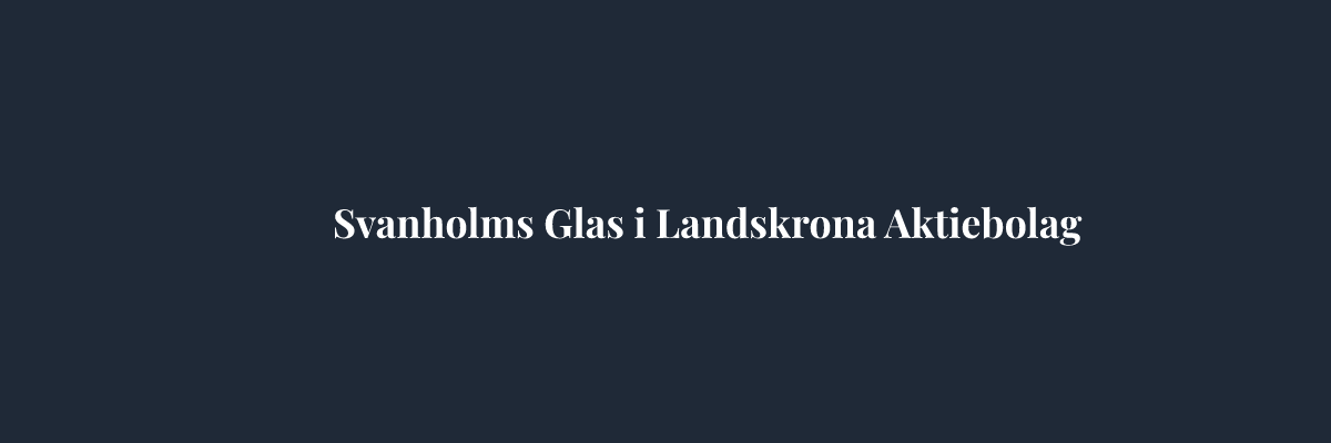 Svanholms Glas i Landskrona Aktiebolag – Glasmästare i Helsingborg