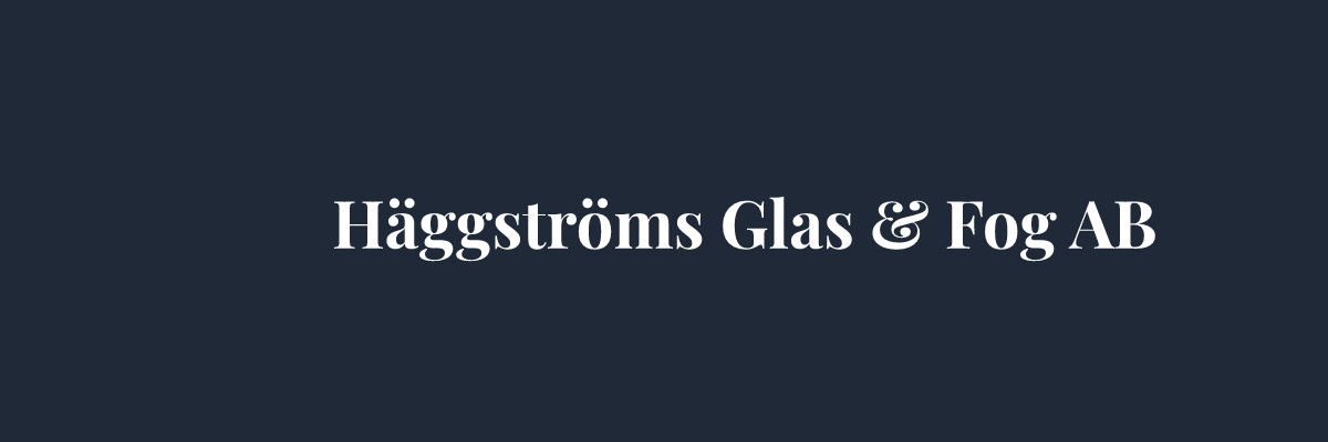 Häggströms Glas & Fog AB – Glasmästare i Örebro