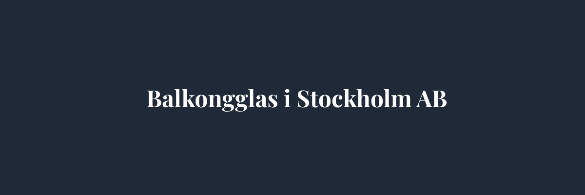 Balkongglas i Stockholm AB – Glasmästare i Stockholm