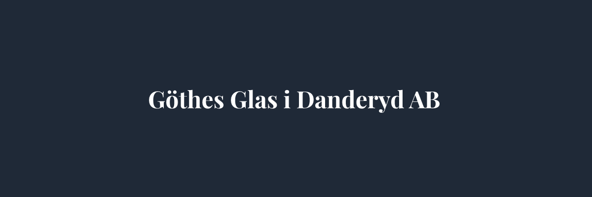 Göthes Glas i Danderyd AB – Glasmästare i Stockholm