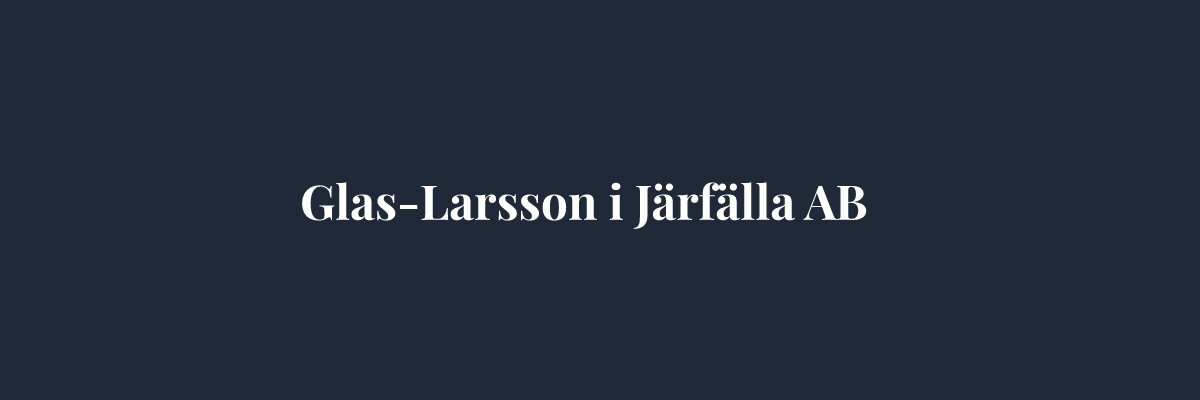 Glas-Larsson i Järfälla AB – Glasmästare i Stockholm