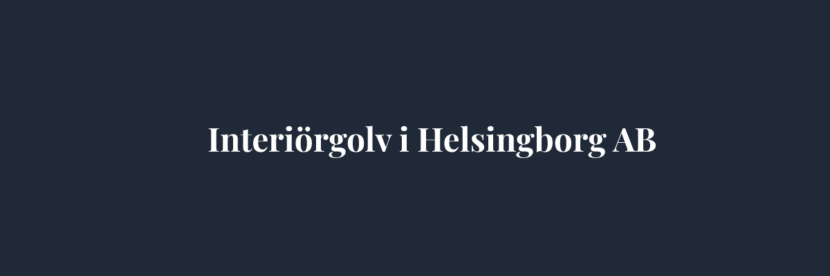 Interiörgolv i Helsingborg AB – Golvläggare i Helsingborg