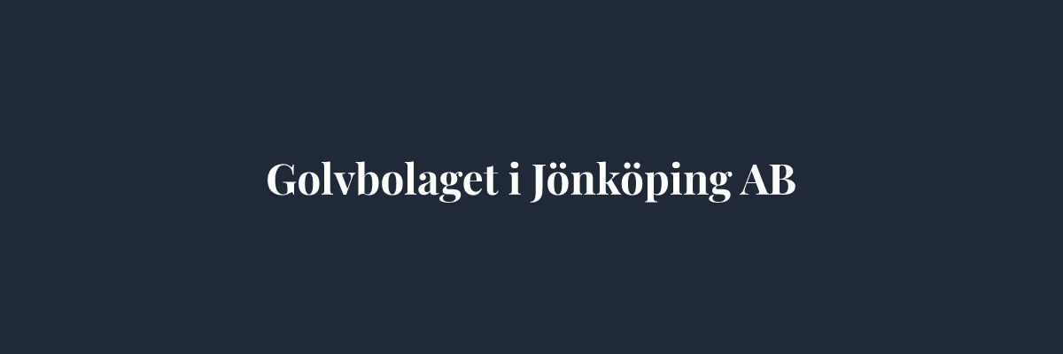 Golvbolaget i Jönköping AB – Golvläggare i Jönköping