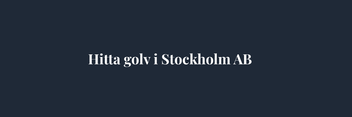 Hitta golv i Stockholm AB – Golvläggare i Stockholm
