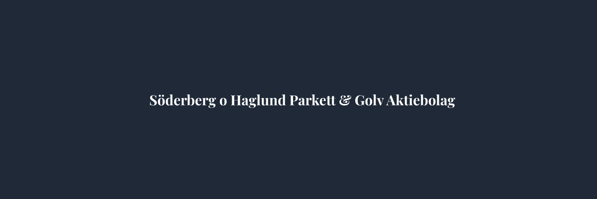 Söderberg o Haglund Parkett & Golv Aktiebolag – Golvläggare i Stockholm
