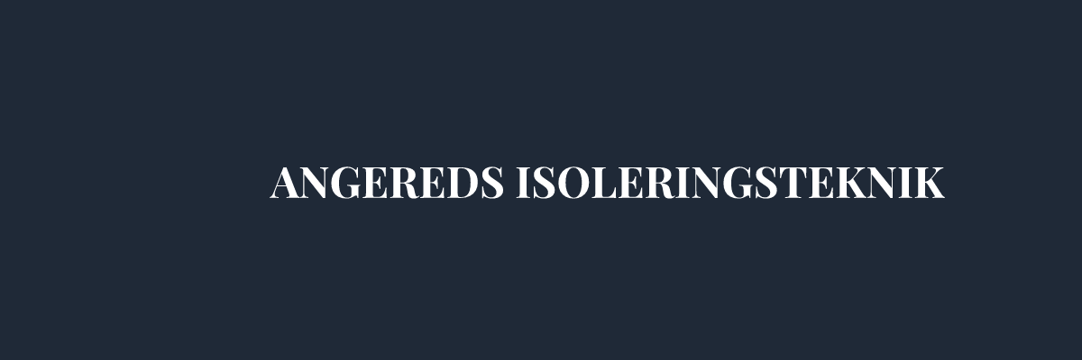 ANGEREDS ISOLERINGSTEKNIK – Isolering i Göteborg