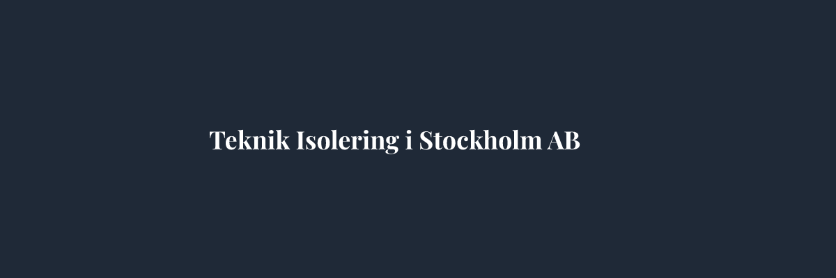 Teknik Isolering i Stockholm AB – Isolering i Stockholm