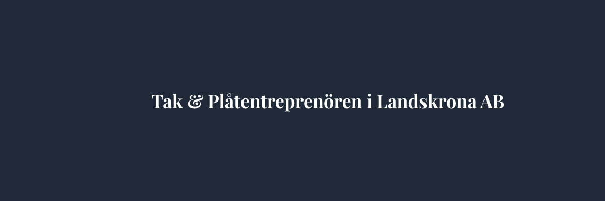 Tak & Plåtentreprenören i Landskrona AB – Plåtslagare i Helsingborg