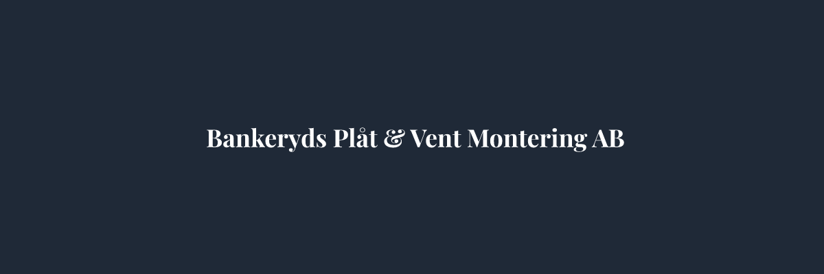 Bankeryds Plåt & Vent Montering AB – Plåtslagare i Jönköping