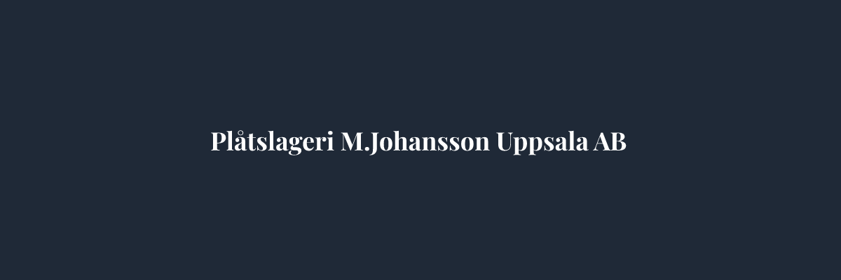 Plåtslageri M.Johansson Uppsala AB – Plåtslagare i Uppsala