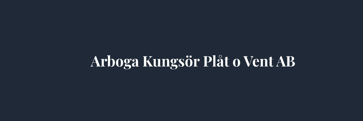 Arboga Kungsör Plåt o Vent AB – Plåtslagare i Västerås