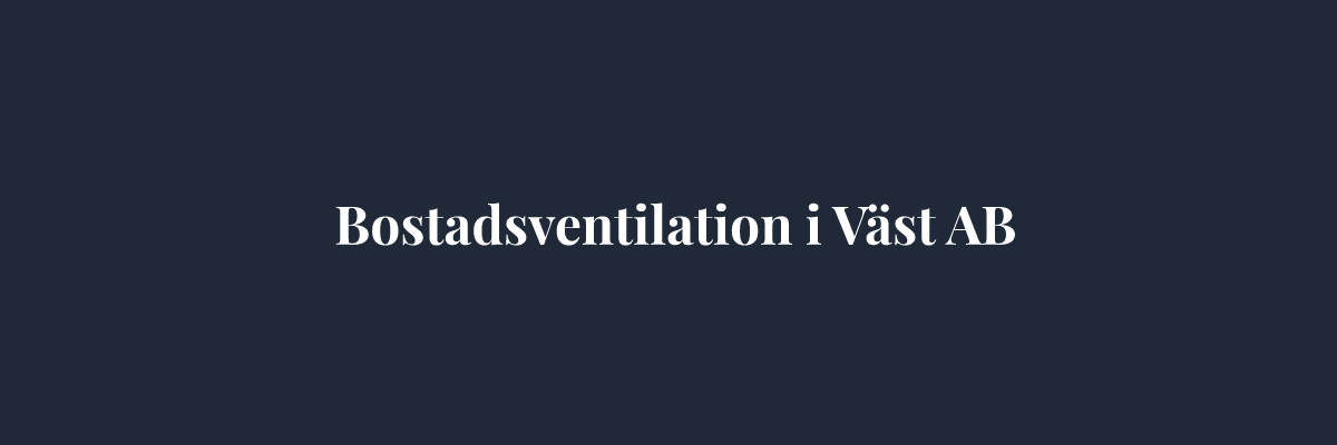 Bostadsventilation i Väst AB – Ventilation i Göteborg